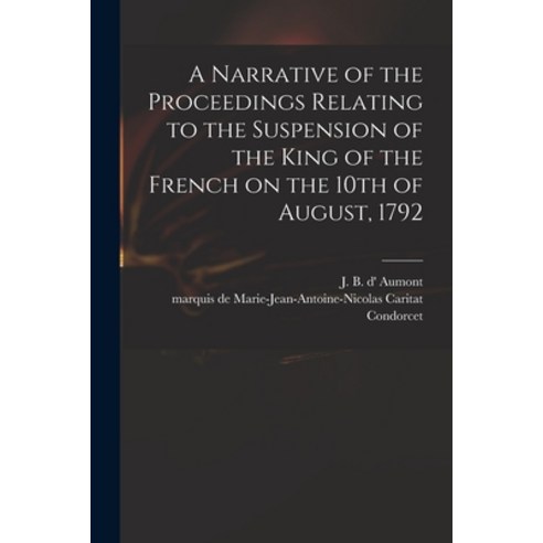 (영문도서) A Narrative of the Proceedings Relating to the Suspension of the King of the French on the 10... Paperback, Legare Street Press, English, 9781014354518