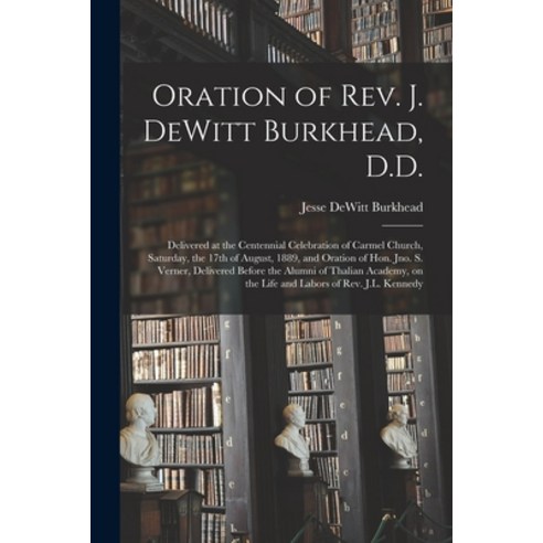 (영문도서) Oration of Rev. J. DeWitt Burkhead D.D.: Delivered at the Centennial Celebration of Carmel C... Paperback, Legare Street Press, English, 9781013734069