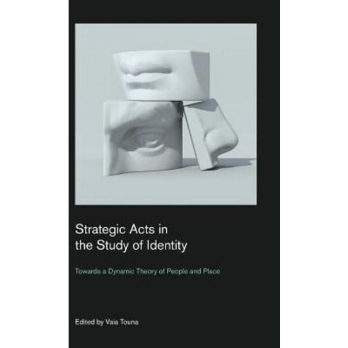 (영문도서) Strategic Acts in the Study of Identity: Towards a Dynamic Theory of People and Place Hardcover, Equinox Publishing (UK), English, 9781781790724