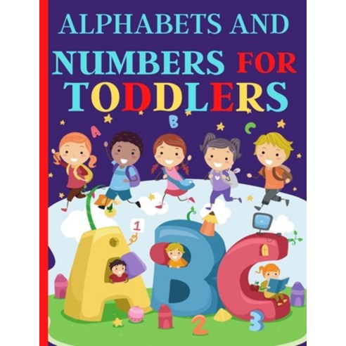 Alphabets And Numbers For Toddlers: Preschool And Kindergarten .100 Pages Fun Learning For Preschoolers Paperback, Independently Published, English, 9798571757508