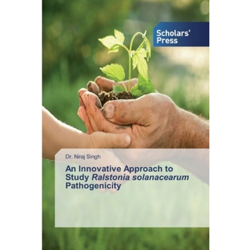 An Innovative Approach to Study Ralstonia solanacearum Pathogenicity Paperback, Scholars'' Press