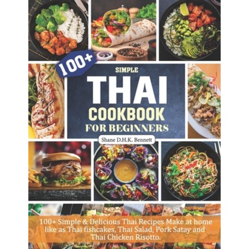(영문도서) Thai Cookbook For Beginners: 100+ Simple & Delicious Thai Recipes Make at home like as Thai f... Paperback, Independently Published, English, 9798421401568