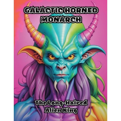 (영문도서) Galactic Horned Monarch: The Long-Haired Alien King Paperback, Colorzen, English, 9798869077899