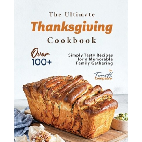 (영문도서) The Ultimate Thanksgiving Cookbook: Over 100+ Simply Tasty Recipes for a Memorable Family Gat... Paperback, Independently Published, English, 9798868498268