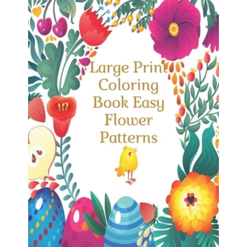 Large Print Coloring Book Easy Flower Patterns: An Adult Coloring Book with Bouquets Wreaths Swirl... Paperback, Independently Published, English, 9798580874609