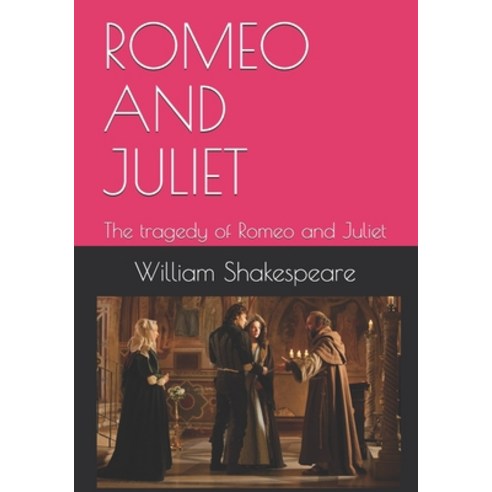 Romeo and Juliet: The tragedy of Romeo and Juliet Paperback, Independently Published