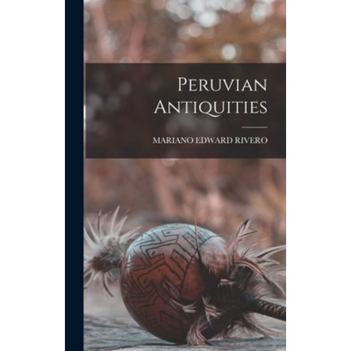 (영문도서) Peruvian Antiquities Hardcover, Legare Street Press, English, 9781016157834