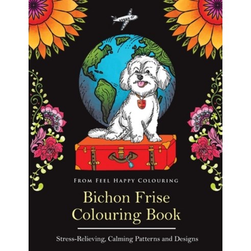 Bichon Frise Colouring Book: Fun Bichon Frise Colouring Book for Adults and Kids 10+ Paperback, Feel Happy Books, English, 9781910677650