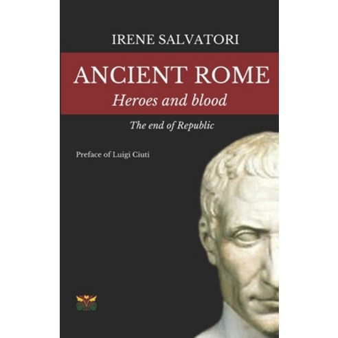 (영문도서) Ancient Rome. Heroes and blood. The end of Repubblic Paperback, Independently Published, English, 9798366487047