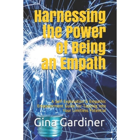 Harnessing the Power of Being an Empath: A Self-Exploration & Empathic Empowerment Guide for Tapping... Paperback, Independently Published, English, 9798571548717