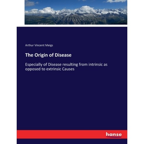 (영문도서) The Origin of Disease: Especially of Disease resulting from intrinsic as opposed to extrinsic... Paperback, Hansebooks, English, 9783337139650