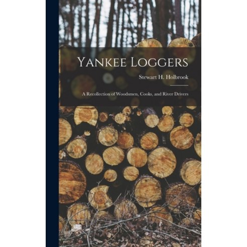 (영문도서) Yankee Loggers: a Recollection of Woodsmen Cooks and River Drivers Hardcover, Hassell Street Press, English, 9781014389596