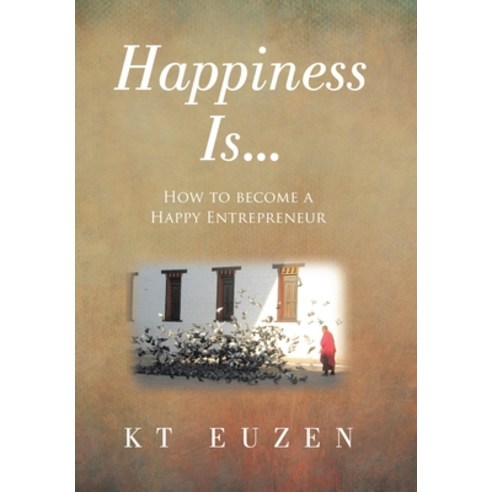 (영문도서) Happiness Is...: How to become a Happy Entrepreneur Hardcover, Archway Publishing, English, 9781665757584