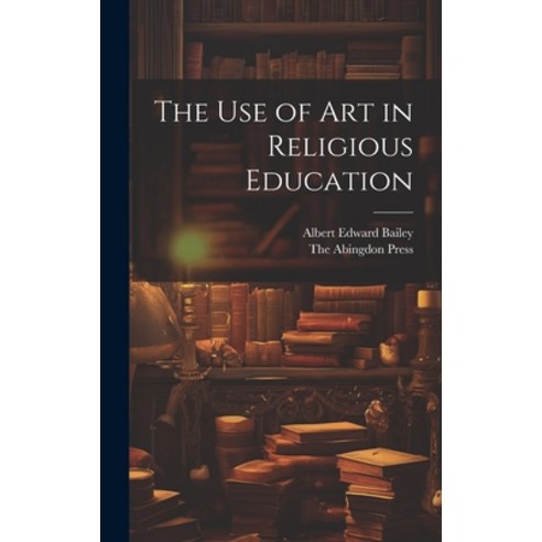 (영문도서) The use of Art in Religious Education Hardcover, Legare Street Press, English, 9781021095190