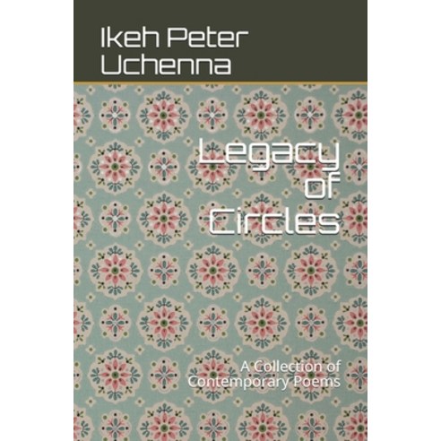 Legacy of Circles: A Collection of Contemporary Poems Paperback, Independently Published