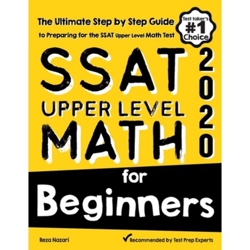 SSAT Upper Level Math for Beginners: The Ultimate Step by Step Guide to Preparing for the SSAT Upper... Paperback, Effortless Math Education