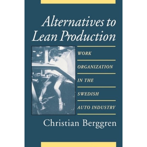 (영문도서) Alternatives to Lean Production: Work Organization in the Swedish Auto Industry Hardcover, Cornell University Press, English, 9781501745362