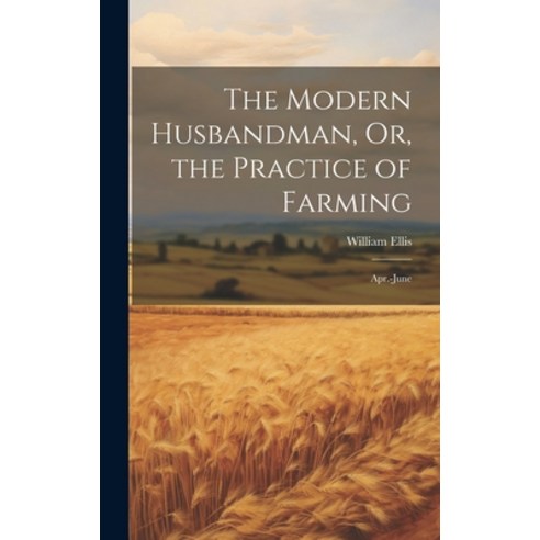 (영문도서) The Modern Husbandman Or the Practice of Farming: Apr.-June Hardcover, Legare Street Press, English, 9781020301254
