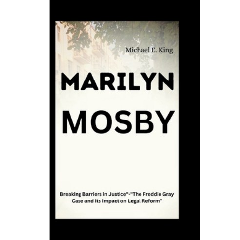 (영문도서) Marilyn Mosby: Breaking Barriers in Justice"-"The Freddie Gray Case and Its Impact on Legal R... Paperback, Independently Published, English, 9798882555145