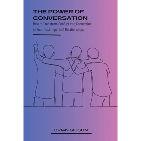 (영문도서) The Power of Conversation How to Transform Conflict into Connection in Your Most Important Re... Paperback, Vincenzo Nappi, English, 9798223761563