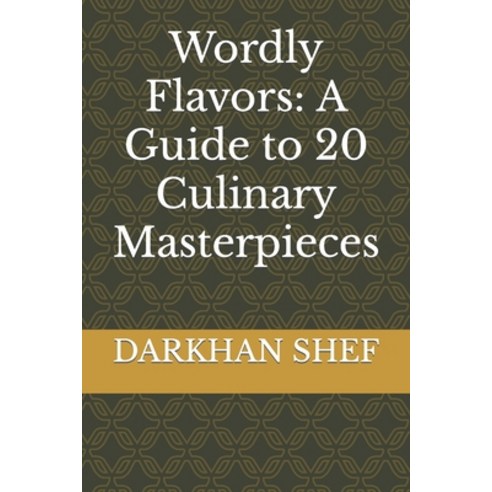 (영문도서) Wordly Flavors: A Guide to 20 Culinary Masterpieces Paperback, Independently Published, English, 9798879782509