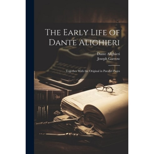 (영문도서) The Early Life of Dante Alighieri: Together With the Original in Parallel Pages Paperback, Legare Street Press, English, 9781022500594