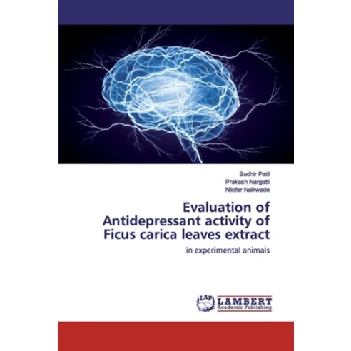 Evaluation of Antidepressant activity of Ficus carica leaves extract Paperback, LAP Lambert Academic Publishing