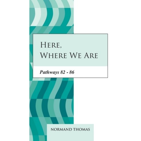 Here where we are: Pathways 82 - 86 Paperback, Independently Published, English, 9798557834025
