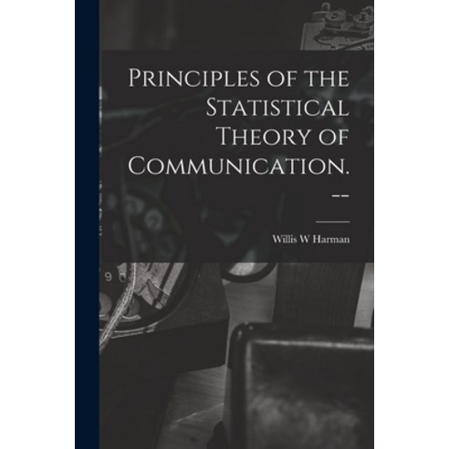(영문도서) Principles of the Statistical Theory of Communication. -- Paperback, Hassell Street Press, English, 9781014970206