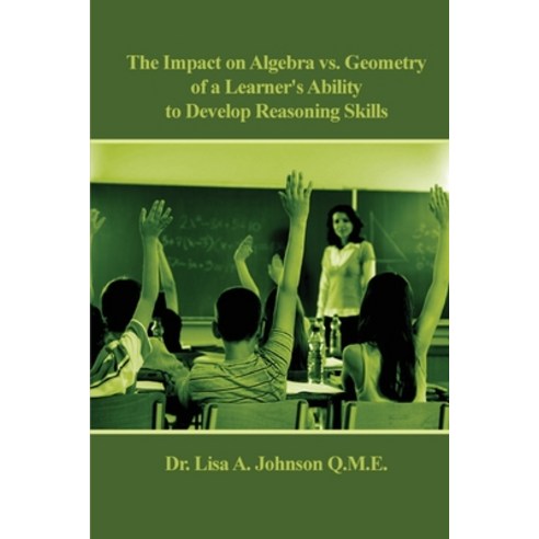 (영문도서) The Impact on Algebra vs. Geometry of a Learner''s Ability to Develop Reasoning Skills Paperback, Maple Leaf Publishing Inc, English, 9781774190838