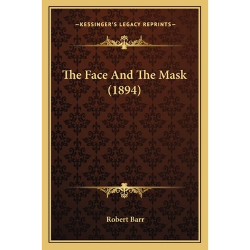 The Face And The Mask (1894) Paperback, Kessinger Publishing