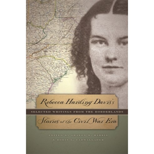 (영문도서) Rebecca Harding Davis''s Stories of the Civil War Era: Selected Writings from the Borderlands Paperback, University of Georgia Press, English, 9780820334356
