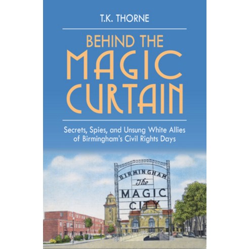 Behind the Magic Curtain: Secrets Spies and Unsung White Allies of Birmingham''s Civil Rights Days Hardcover, NewSouth Books, English, 9781588384409