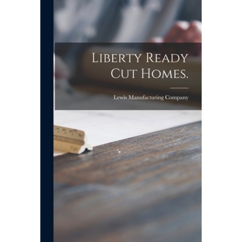 (영문도서) Liberty Ready Cut Homes. Paperback, Hassell Street Press, English, 9781015282858