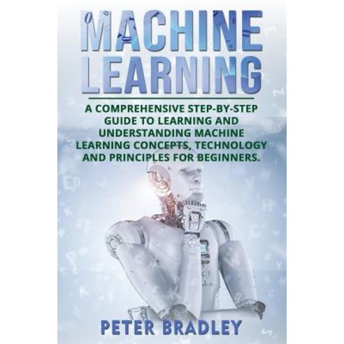 Machine Learning A Comprehensive, Independently Published