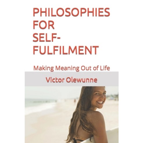 (영문도서) Philosophies for Self-Fulfilment: Making Meaning Out of Life Paperback, Independently Published, English, 9798859151332