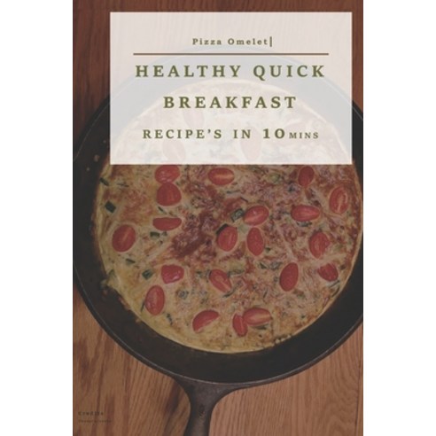 Healthy Quick Breakfast Recipe''s (Illustrated): (Quick & Easy Breakfast Recipes diet Delicious Bre... Paperback, Independently Published