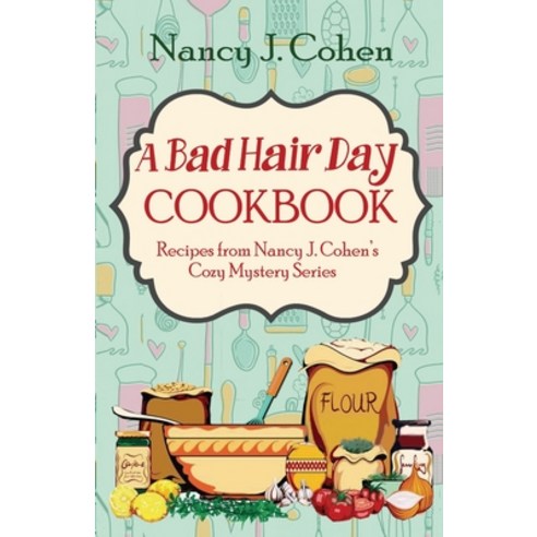 (영문도서) A Bad Hair Day Cookbook: Recipes from Nancy J. Cohen''s Cozy Mystery Series Paperback, Orange Grove Press, English, 9780999793251