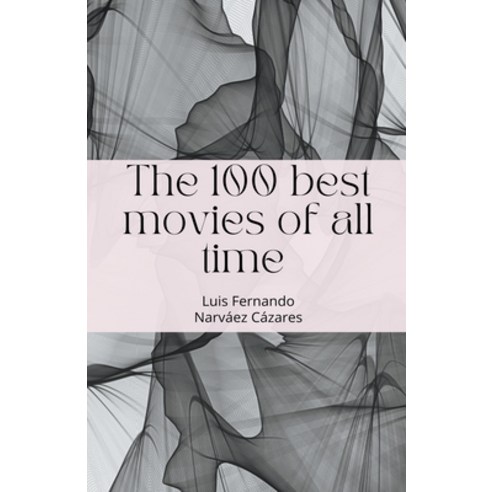 (영문도서) The 100 Best Movies of all Time Paperback, Luis Narvaez, English, 9798201219277