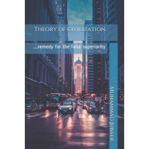 Theory of civilization: ....remedy for the false superiority Paperback, Independently Published