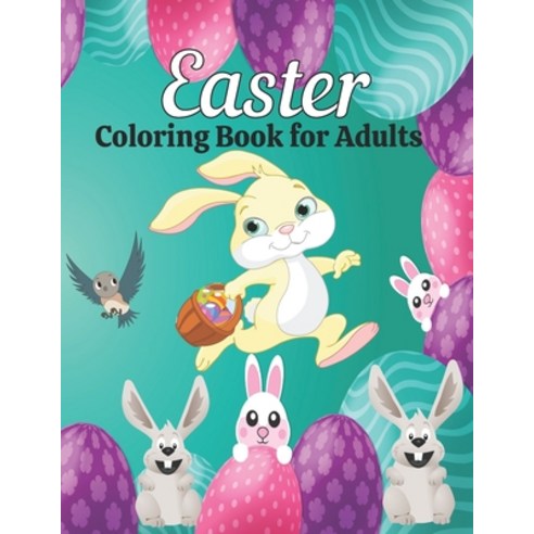 Easter Coloring Book for Adults: An Adult Coloring Book Featuring Easter Eggs Baskets Mandalas Bu... Paperback, Independently Published, English, 9798709550933