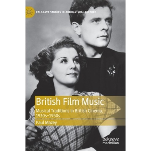 (영문도서) British Film Music: Musical Traditions in British Cinema 1930s-1950s Hardcover, Palgrave MacMillan, English, 9783030335496