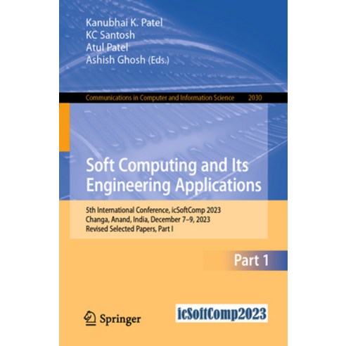 (영문도서) Soft Computing and Its Engineering Applications: 5th International Conference Icsoftcomp 202... Paperback, Springer, English, 9783031537301