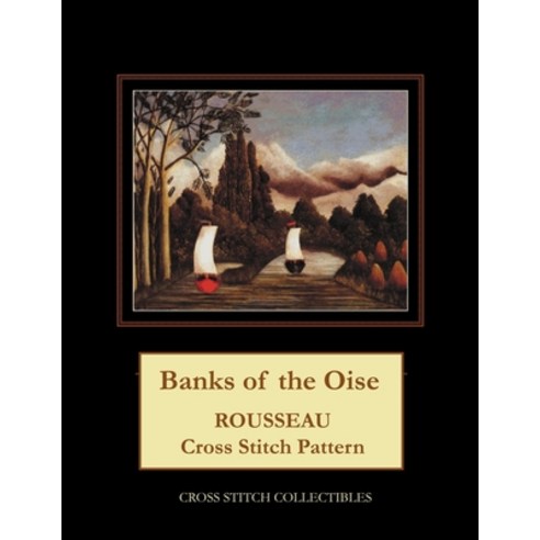 (영문도서) Banks of the Oise: Rousseau Cross Stitch Pattern Paperback, Createspace Independent Pub..., English, 9781718908659