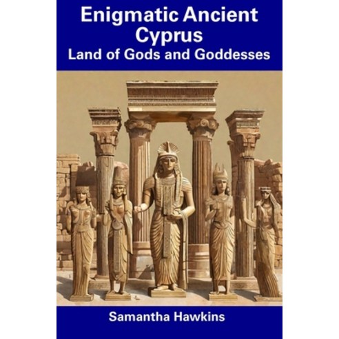 (영문도서) Enigmatic Ancient Cyprus: Land of Gods and Goddesses Paperback, Independently Published, English, 9798857157152