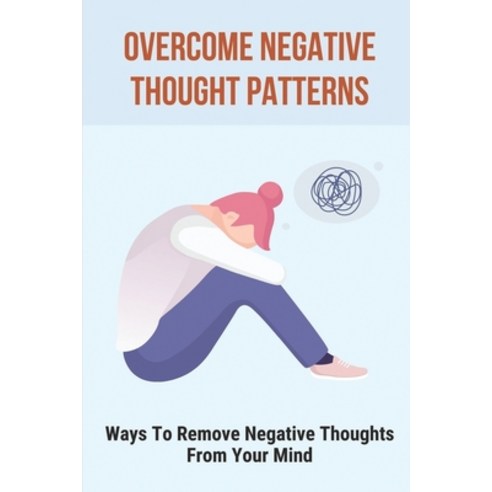 (영문도서) Overcome Negative Thought Patterns: Ways To Remove Negative ...