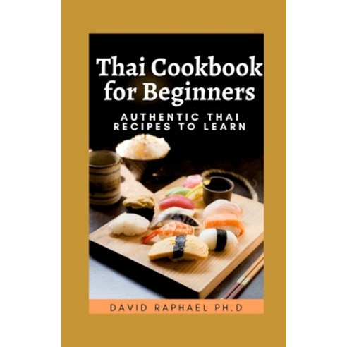 (영문도서) Thai Cookbooks For Beginners: Authentic Thai Recipes To Learn Paperback, Independently Published, English, 9798526174435