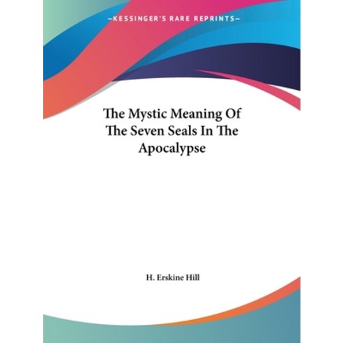 (영문도서) The Mystic Meaning of the Seven Seals in the Apocalypse Paperback, Kessinger Publishing, English, 9781425331719