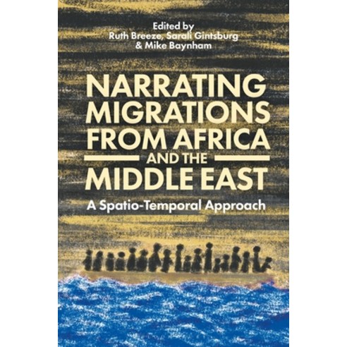 (영문도서) Narrating Migrations from Africa and the Middle East: A Spatio-Temporal Approach Paperback, Bloomsbury Academic, English, 9781350289185
