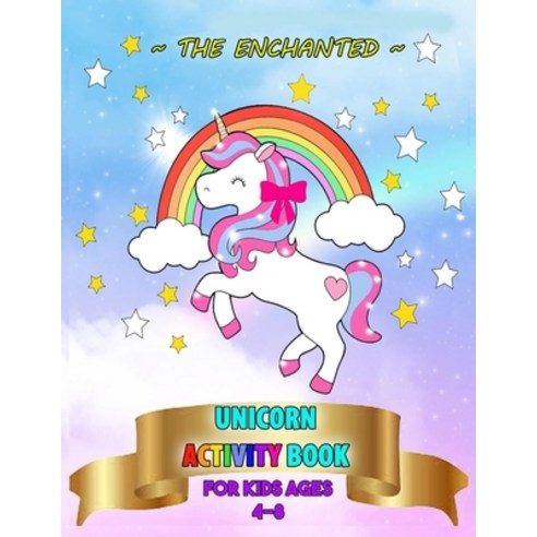 The Enchanted Unicorn Activity Book For Ages 4-8: : Hours of Fun Educational Children''s Workbook fo... Paperback, Independently Published